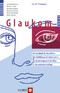 Glaukom - Ein Handbuch für Betroffene. Eine Einführung für Interessierte. Ein Nachschlagewerk für Eilige