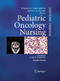 Pediatric Oncology Nursing - Advanced Clinical Handbook