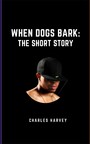 When Dogs Bark - The Short Story