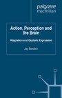 Action, Perception and the Brain - Adaptation and Cephalic Expression