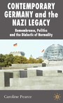 Contemporary Germany and the Nazi Legacy - Remembrance, Politics and the Dialectic of Normality