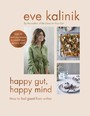 Happy Gut, Happy Mind - How to Feel Good From Within