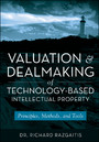 Valuation and Dealmaking of Technology-Based Intellectual Property - Principles, Methods and Tools