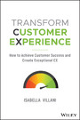 Transform Customer Experience - How to achieve customer success and create exceptional CX