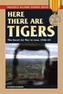 Here There are Tigers - The Secret Air War in Laos and North Vietnam, 1968-69
