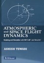 Atmospheric and Space Flight Dynamics - Modeling and Simulation with MATLAB® and Simulink®
