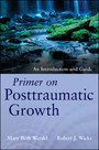 Primer on Posttraumatic Growth - An Introduction and Guide