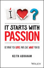 It Starts With Passion - Do What You Love and Love What You Do