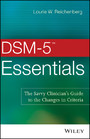 DSM-5 Essentials - The Savvy Clinician's Guide to the Changes in Criteria