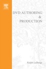 DVD Authoring and Production - An Authoritative Guide to DVD-Video, DVD-ROM, & WebDVD