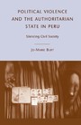 Political Violence and the Authoritarian State in Peru - Silencing Civil Society
