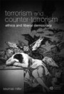 Terrorism and Counter-Terrorism - Ethics and Liberal Democracy