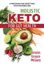 Holistic Keto for Gut Health - A Program for Resetting Your Metabolism