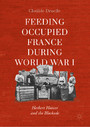 Feeding Occupied France during World War I - Herbert Hoover and the Blockade