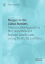 Mergers in the Global Markets - A Comparative Approach to the Competition and National Security Laws among the US, EU, and China