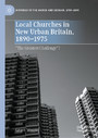 Local Churches in New Urban Britain, 1890-1975 - 'The Greatest Challenge'?