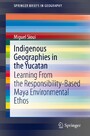 Indigenous Geographies in the Yucatan - Learning From the Responsibility-Based Maya Environmental Ethos