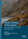 Small Cinemas of the Andes - New Aesthetics, Practices and Platforms