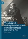 Virginia Woolf, Literary Materiality, and Feminist Aesthetics - From Pen to Print