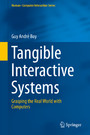 Tangible Interactive Systems - Grasping the Real World with Computers