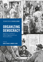 Organizing Democracy - Reflections on the Rise of Political Organizations in the Nineteenth Century