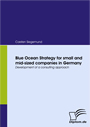 Blue Ocean Strategy for small and mid-sized companies in Germany - Development of a consulting approach