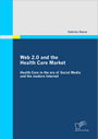 Web 2.0 and the Health Care Market - Health Care in the era of Social Media and the modern Internet