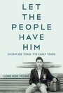 Let the People Have Him: Chiam See Tong: The Early Years