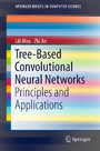 Tree-Based Convolutional Neural Networks - Principles and Applications