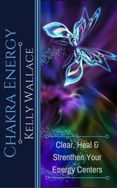 Chakra Energy - Clear, Heal, and Strengthen Your Energy Centers