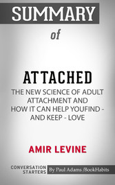 Summary of Attached: The New Science of Adult Attachment and How It Can Help YouFind - and Keep - Love