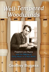 Well-Tempered Woodwinds - Friedrich von Huene and the Making of Early Music in a New World