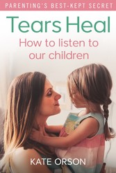Tears Heal - How to listen to our children