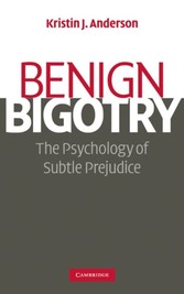 Benign Bigotry - The Psychology of Subtle Prejudice