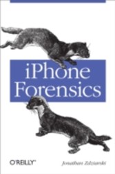 iPhone Forensics - Recovering Evidence, Personal Data, and Corporate Assets