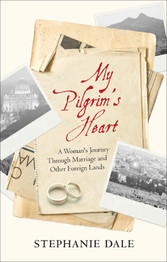 My Pilgrim's Heart - A Woman's Journey Through Marriage And Other Foreign Lands