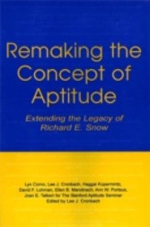 Remaking the Concept of Aptitude - Extending the Legacy of Richard E. Snow