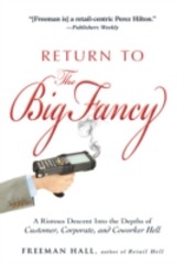 Return to the Big Fancy - A Riotous Descent Into the Depths of Customer, Corporate, and Coworker Hell