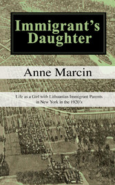 Immigrant's Daughter - Life as a Girl With Lithuanian Immigrant Parents in New York in the 1920's