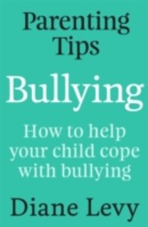 Parenting Tips: Bullying - How to Help Your Child Cope With Bullying