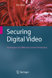 Securing Digital Video - Techniques for DRM and Content Protection
