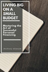 Living Big on a Small Budget - Mastering the Art of Successful Personal Financing