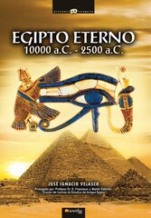 Egipto eterno - Viaje a los orígenes de la civilización más cautivadora de la Historia. De la noche de los tiempos y la legendaria época de los Reyes-Dioses al Imperio Antiguo de los míticos faraones.