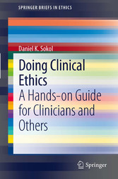 Doing Clinical Ethics - A Hands-on Guide for Clinicians and Others