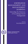 Knowledge Management and Management Learning: - Extending the Horizons of Knowledge-Based Management