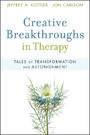 Creative Breakthroughs in Therapy - Tales of Transformation and Astonishment