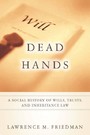 Dead Hands - A Social History of Wills, Trusts, and Inheritance Law