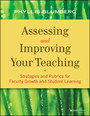 Assessing and Improving Your Teaching - Strategies and Rubrics for Faculty Growth and Student Learning