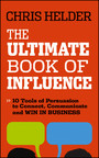 The Ultimate Book of Influence - 10 Tools of Persuasion to Connect, Communicate, and Win in Business