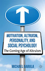 Motivation, Altruism, Personality and Social Psychology - The Coming Age of Altruism
